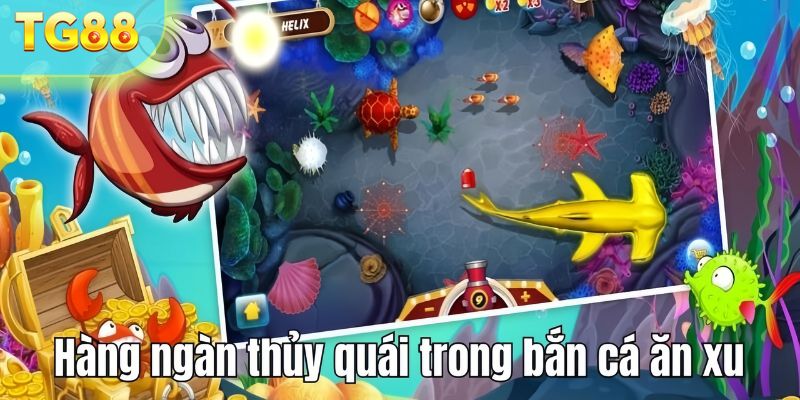 Hàng ngàn loài thủy quái mới lạ trong bắn cá ăn xu