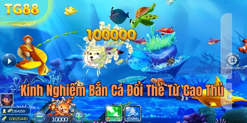 Bỏ túi kinh nghiệm khi chơi game săn cá đổi thẻ