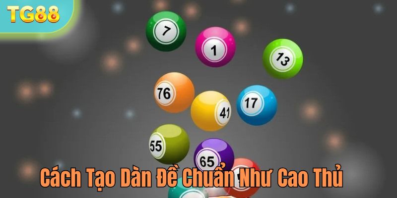 Cách tạo dàn đề chuẩn xác như cao thủ