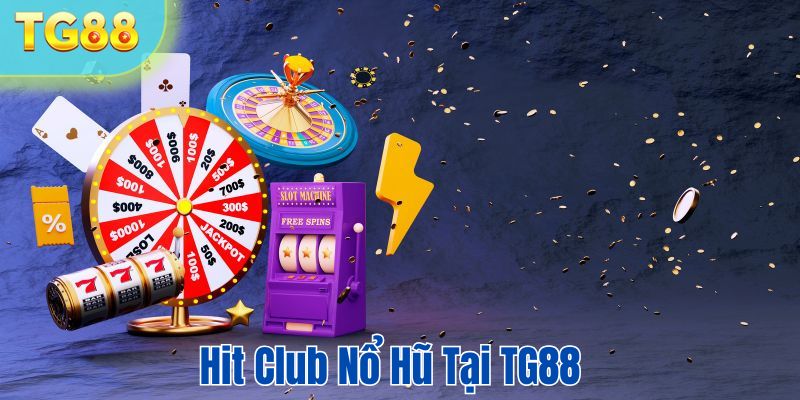 Hit club nổ hũ tại TG88