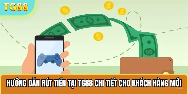 Hướng dẫn rút tiền tại TG88 chi tiết cho khách hàng mới