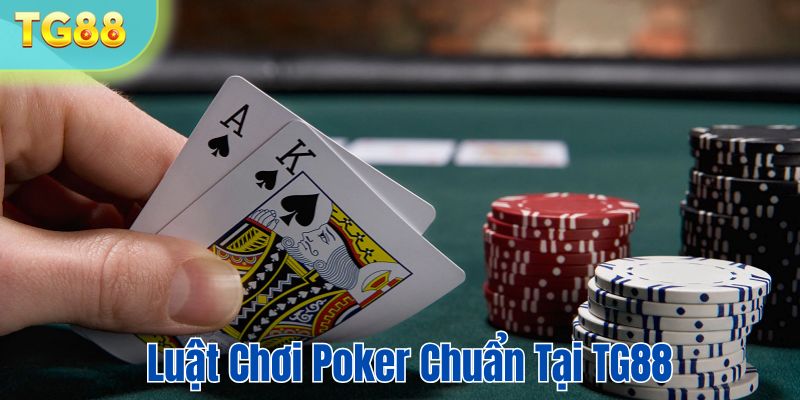 Luật chơi poker chuẩn tại TG88