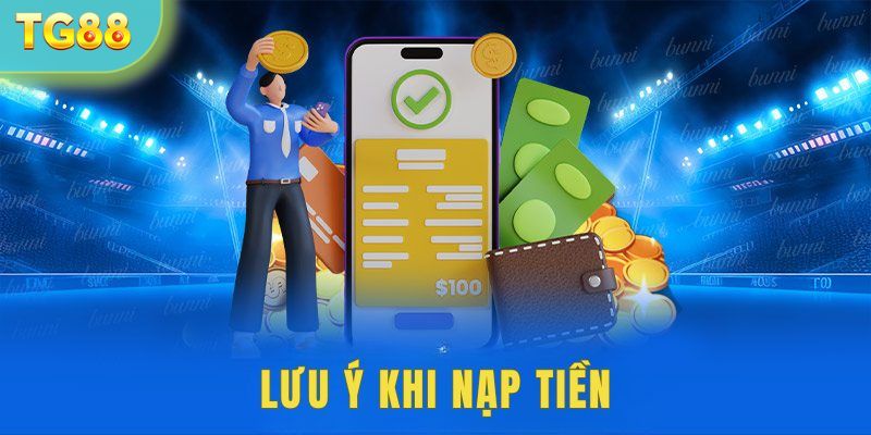 Lưu ý quan trọng khi nạp tiền tại TG88