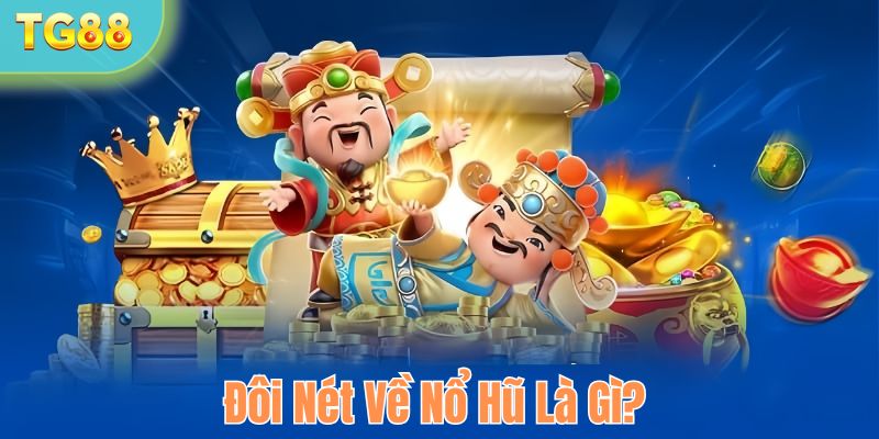 Đôi nét sơ lược về nổ hũ là gì tại TG88