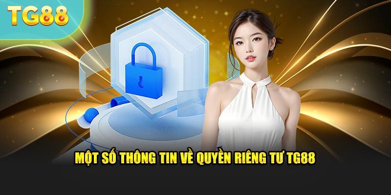 Một số thông tin về quyền riêng tư TG88