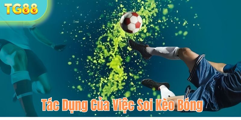 Tác dụng của việc soi kèo bóng