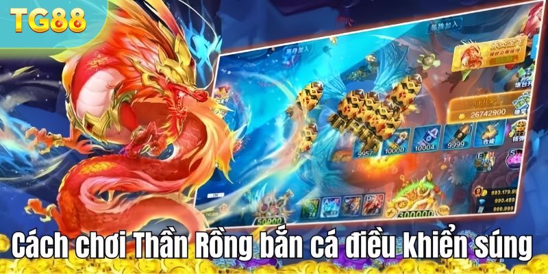 Cách chơi game săn cá Thần Rồng điều khiển súng