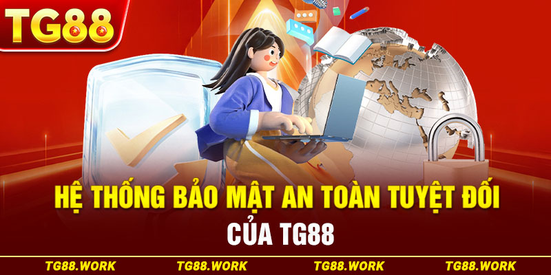 Hệ thống bảo mật an toàn tuyệt đối của TG88