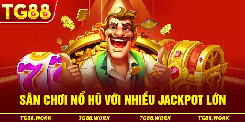 Sân chơi nổ hũ với nhiều Jackpot lớn