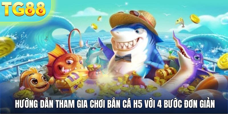 4 bước để tham gia chơi game bắn cá đơn giản dễ hiểu