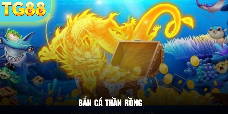 Bắn cá thần rồng tại TG88