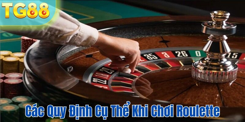 Các quy định cụ thể khi chơi roulette