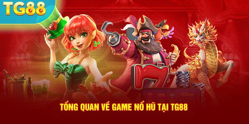 Tổng quan về game nổ hũ tại TG88