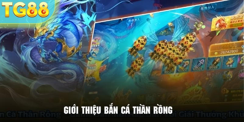 Sơ lược đôi nét về game giải trí bắn cá thần rồng TG88 đầy hấp dẫn